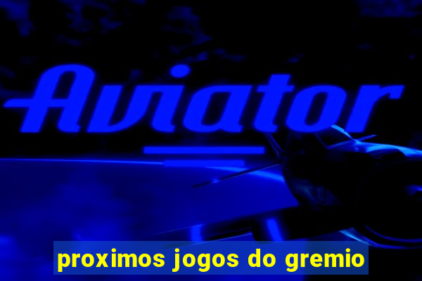 proximos jogos do gremio